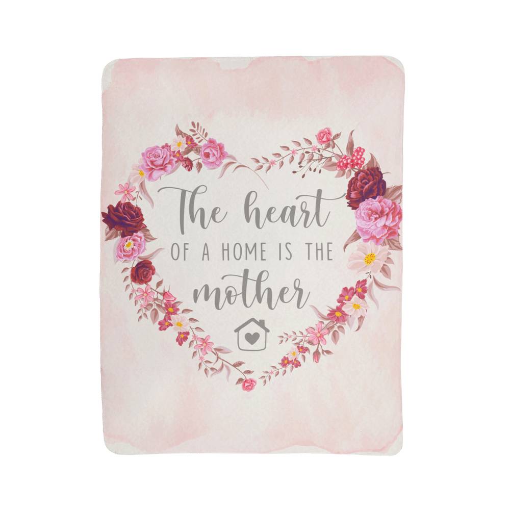 The Heart of a Home Is a Mother Sherpa Fleece Blanket