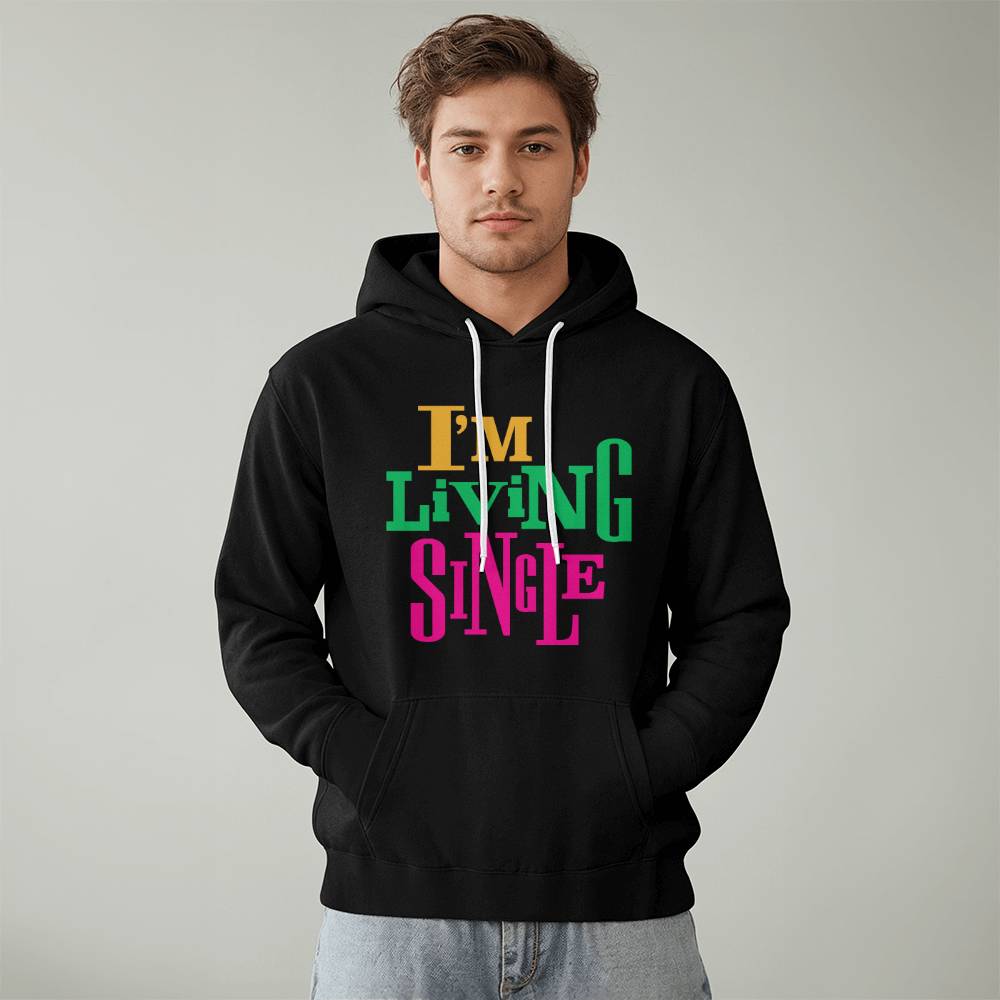 I'm Living Single Hoodie - Unisex