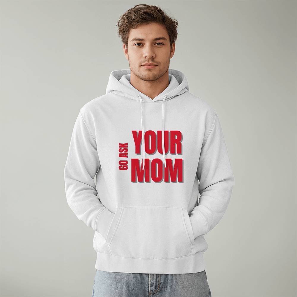 Go Ask Your Mom Hoodie