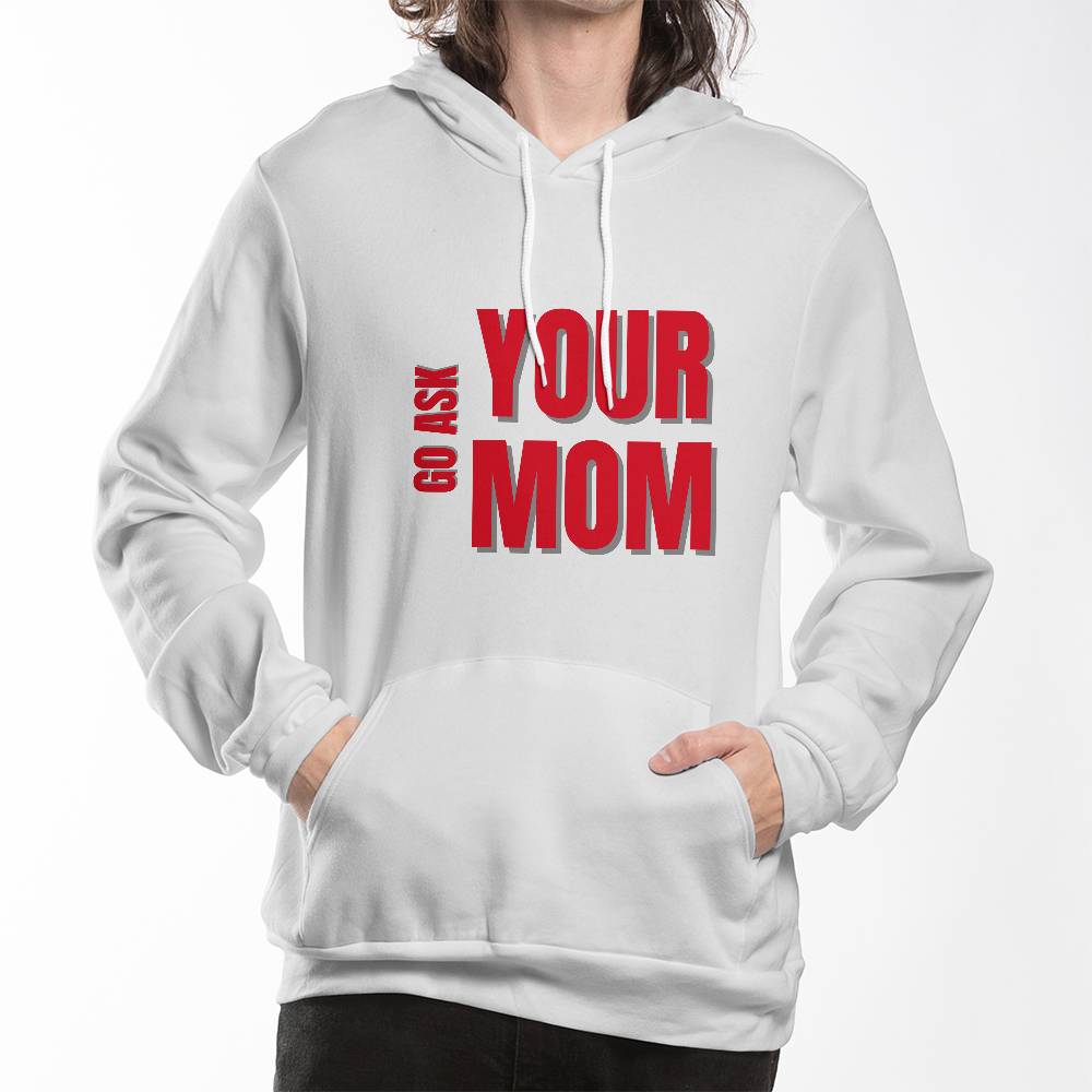 Go Ask Your Mom Hoodie
