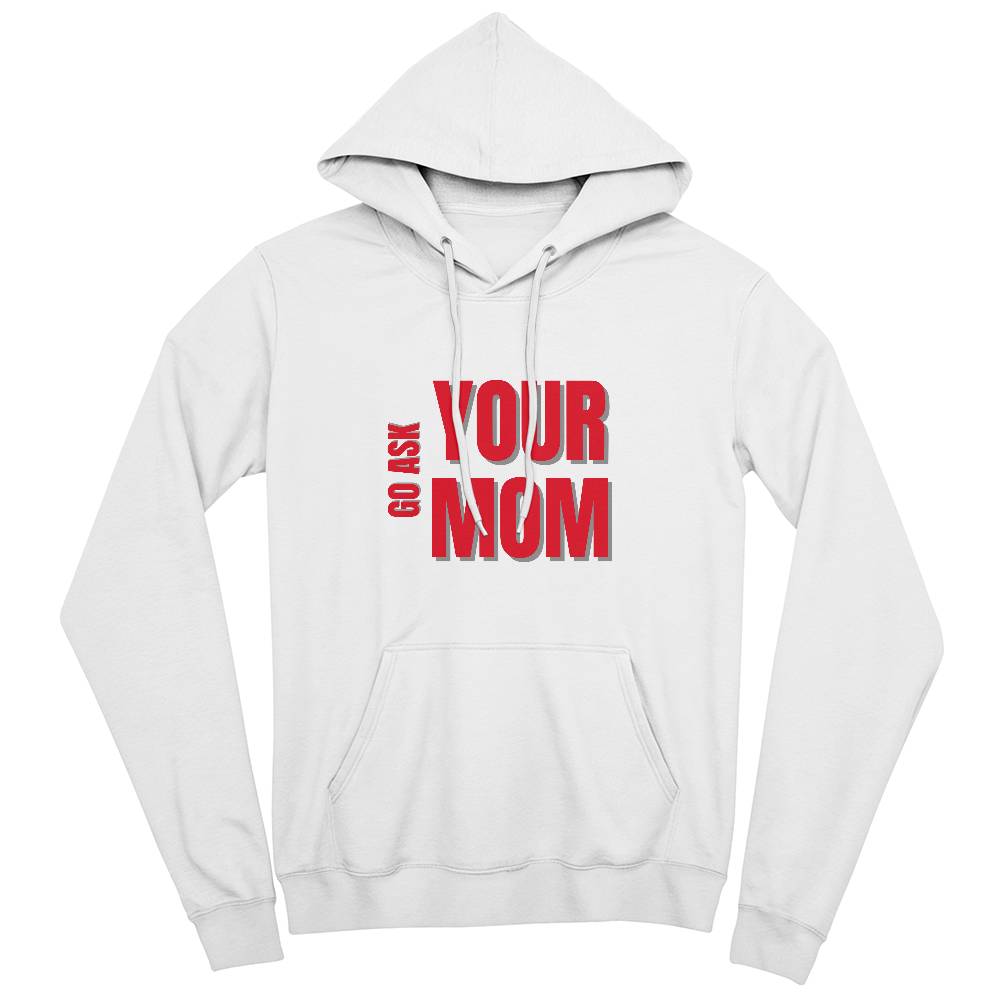 Go Ask Your Mom Hoodie