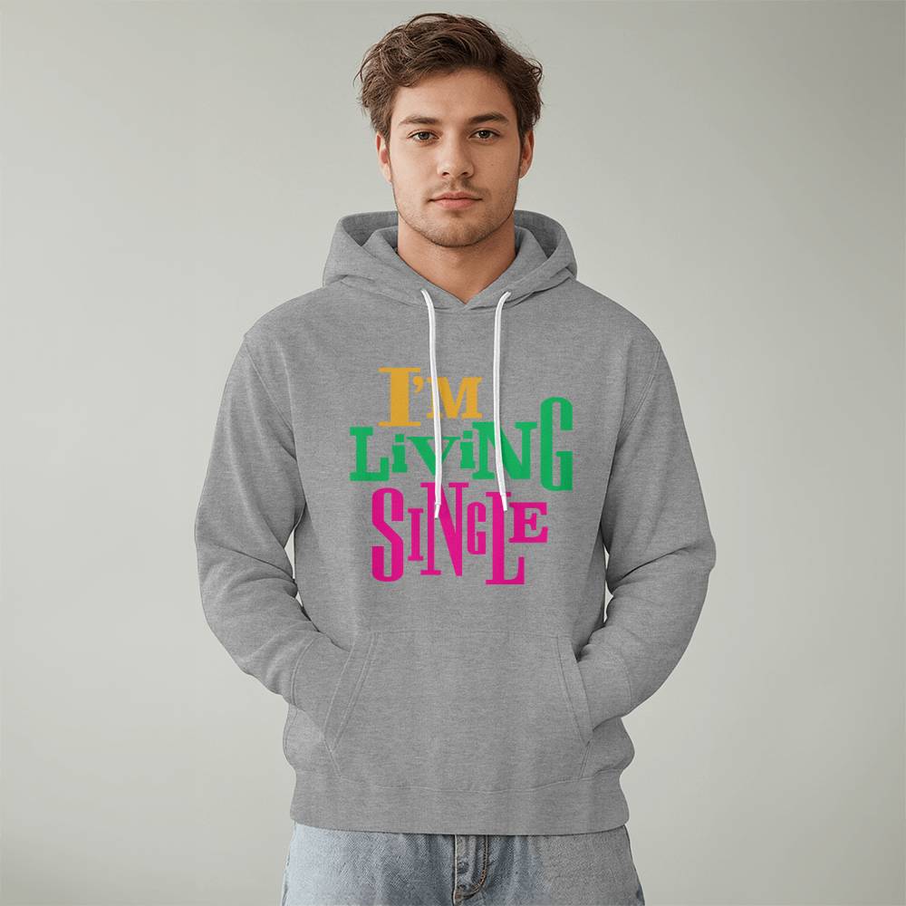 I'm Living Single Hoodie - Unisex