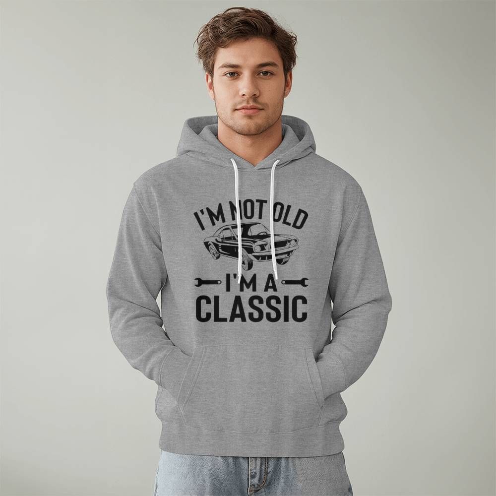 I'm Not Old I'm A Classic Hoodie