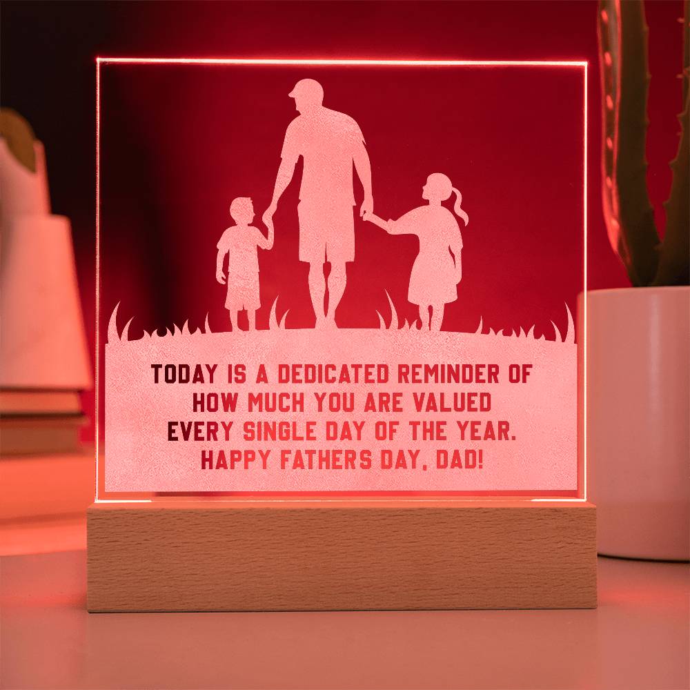 Engraved Acrylic Square-Today is a dedicated reminder of how much you are valued