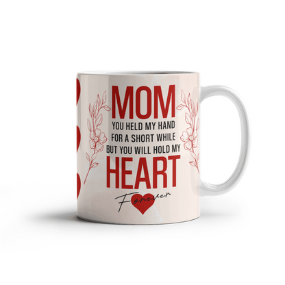 Mom You Held My Heart Mug 11oz