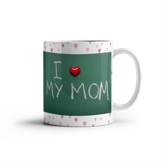 I Love My Mom Mug 11oz