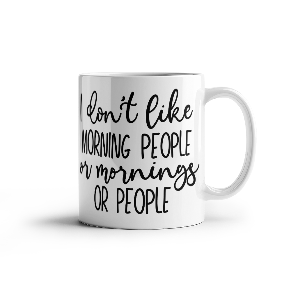 I Don't Like Morning People Mug 11oz