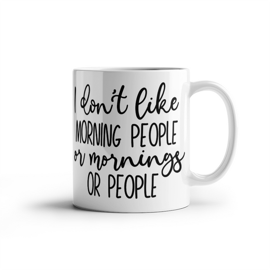 I Don't Like Morning People Mug 11oz