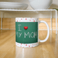 I Love My Mom Mug 11oz