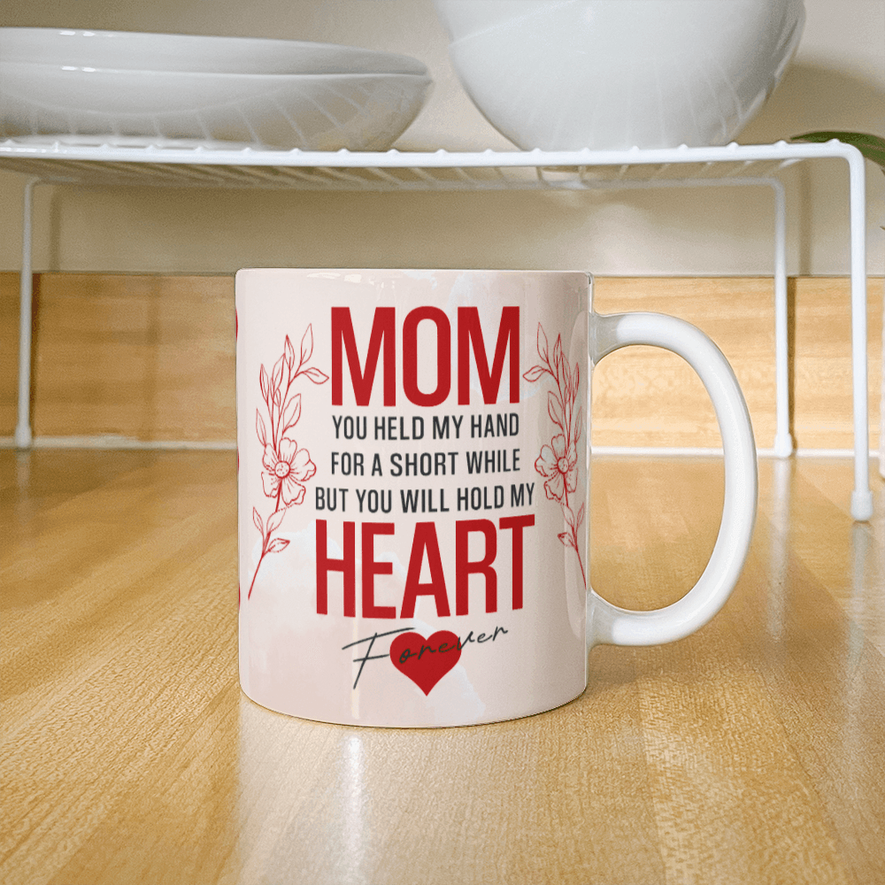 Mom You Held My Heart Mug 11oz