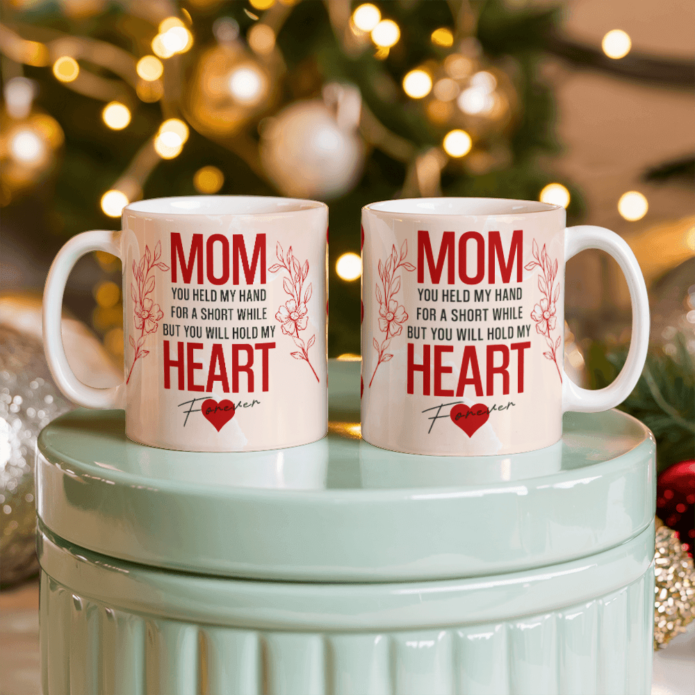 Mom You Held My Heart Mug 11oz