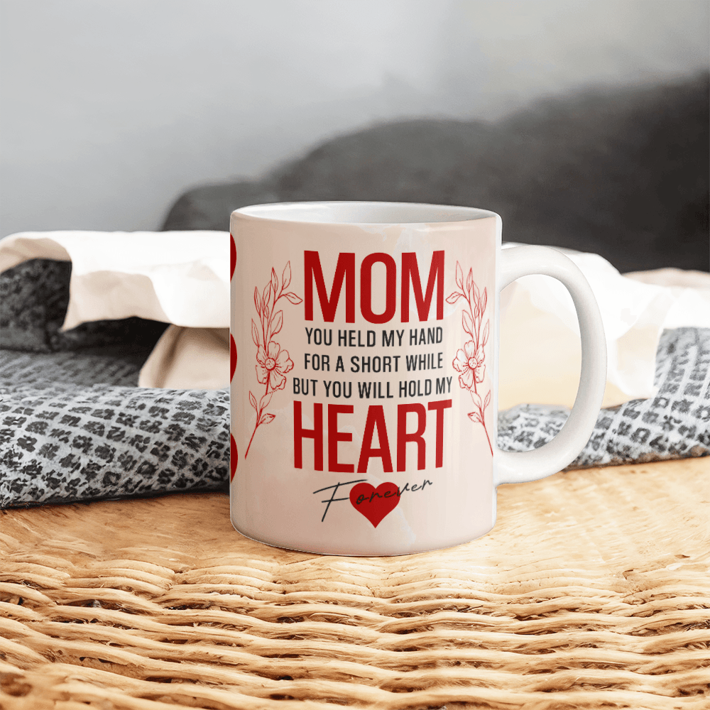 Mom You Held My Heart Mug 11oz