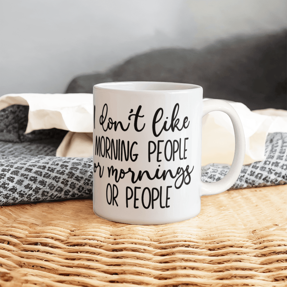 I Don't Like Morning People Mug 11oz