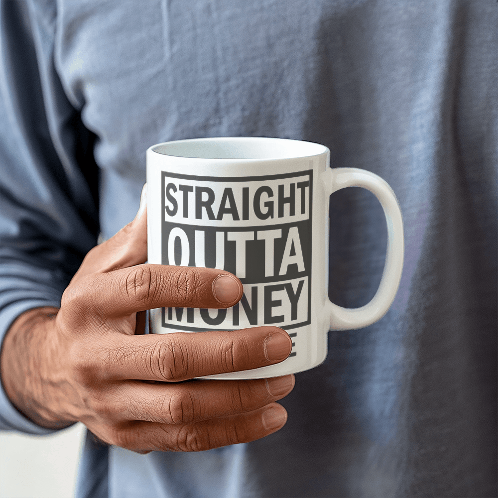 Straight Outta Money Mug 11oz