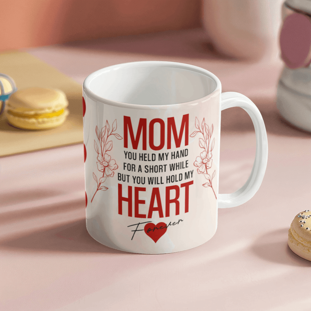 Mom You Held My Heart Mug 11oz