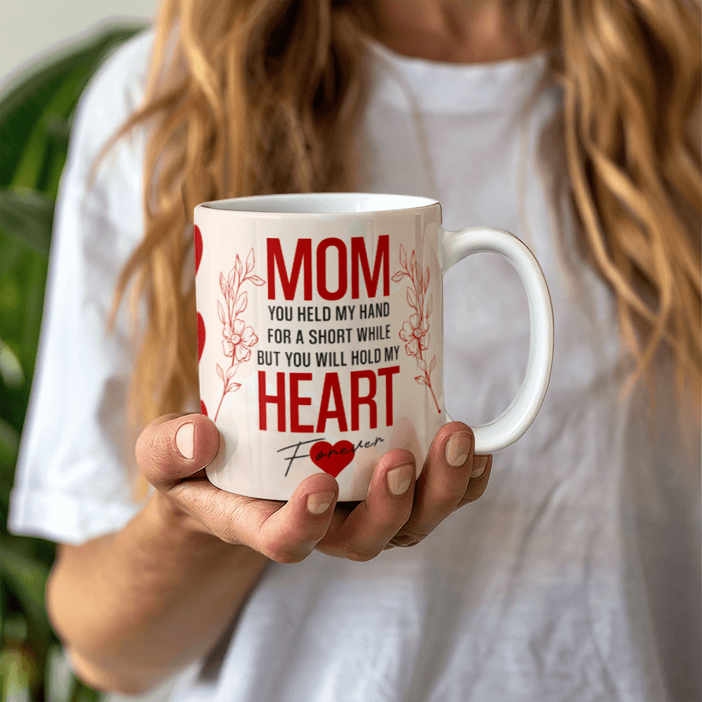 Mom You Held My Heart Mug 11oz