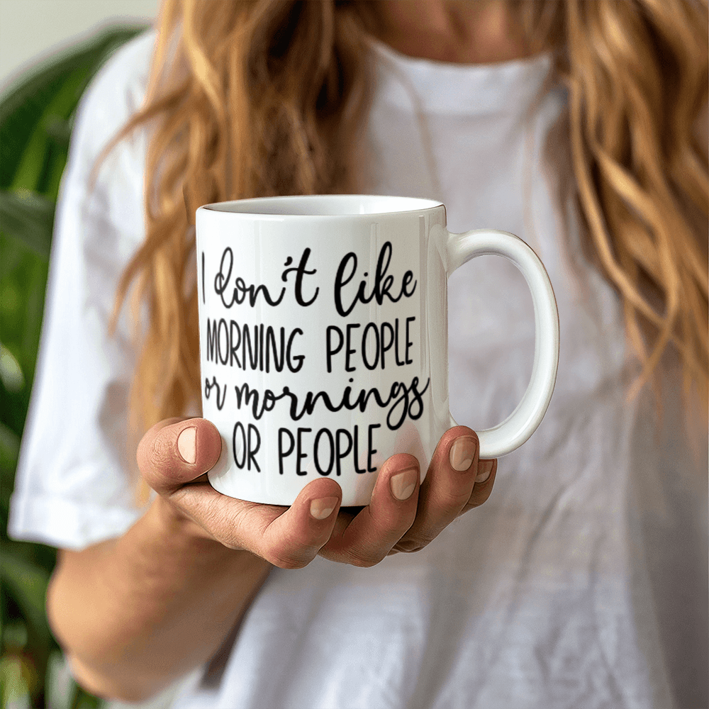 I Don't Like Morning People Mug 11oz