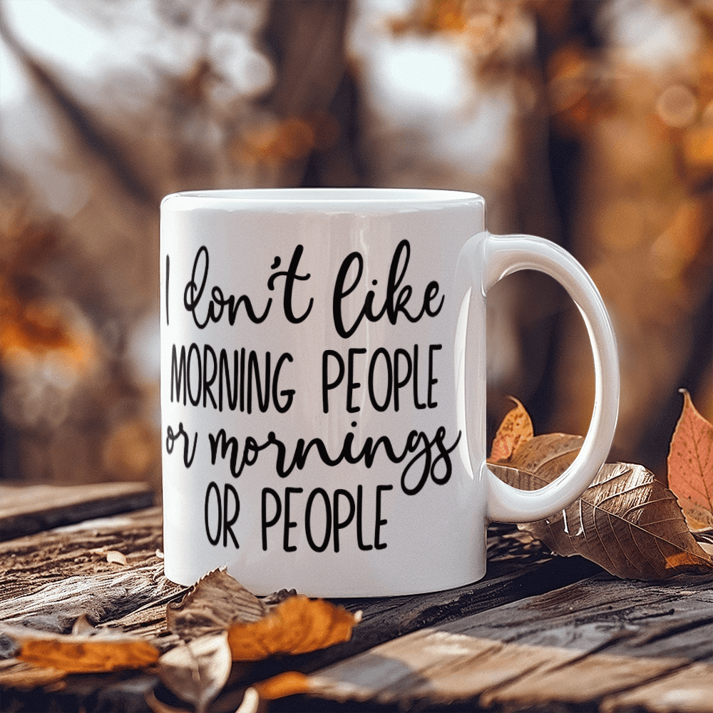 I Don't Like Morning People Mug 11oz