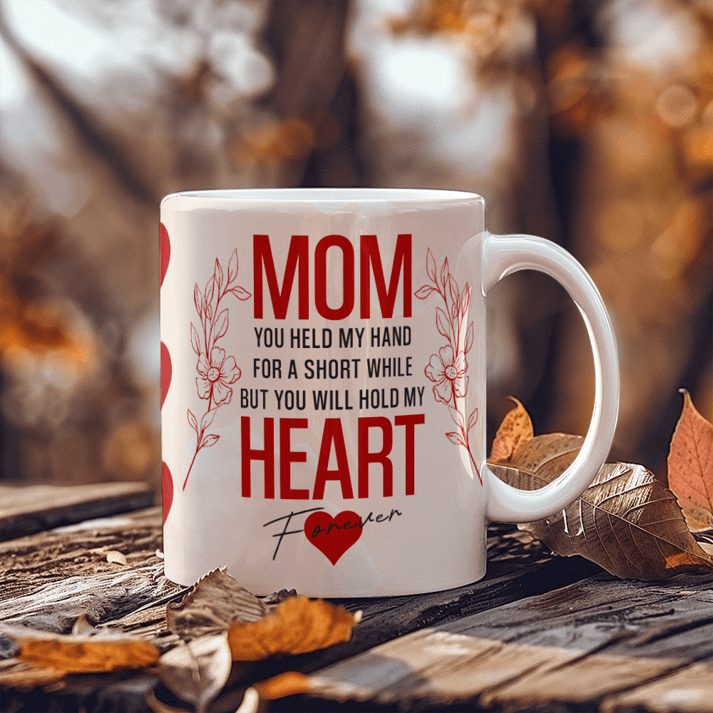 Mom You Held My Heart Mug 11oz