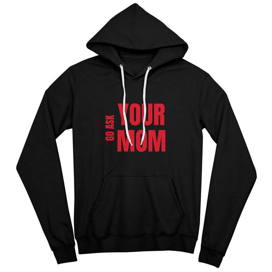 Go Ask Your Mom Hoodie