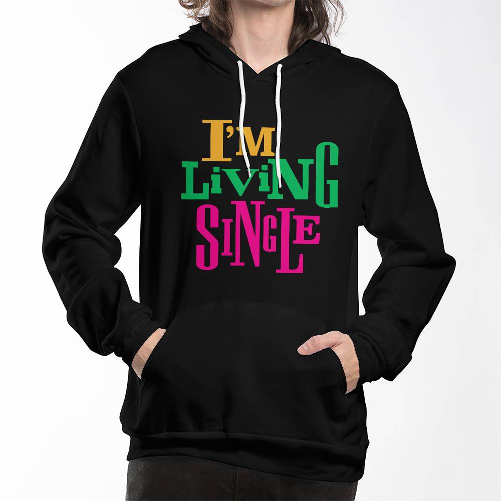 I'm Living Single Hoodie - Unisex