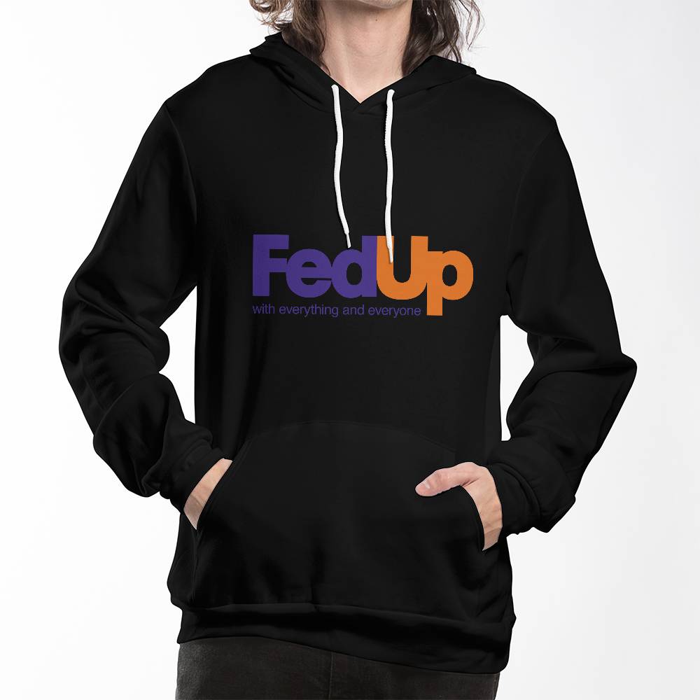 FedUp With Everything and Everyone Hoodie