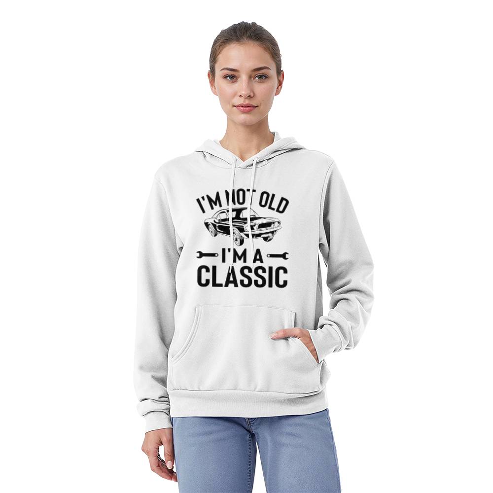 I'm Not Old I'm A Classic Hoodie