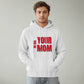 Go Ask Your Mom Hoodie