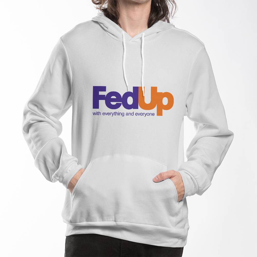 FedUp With Everything and Everyone Hoodie