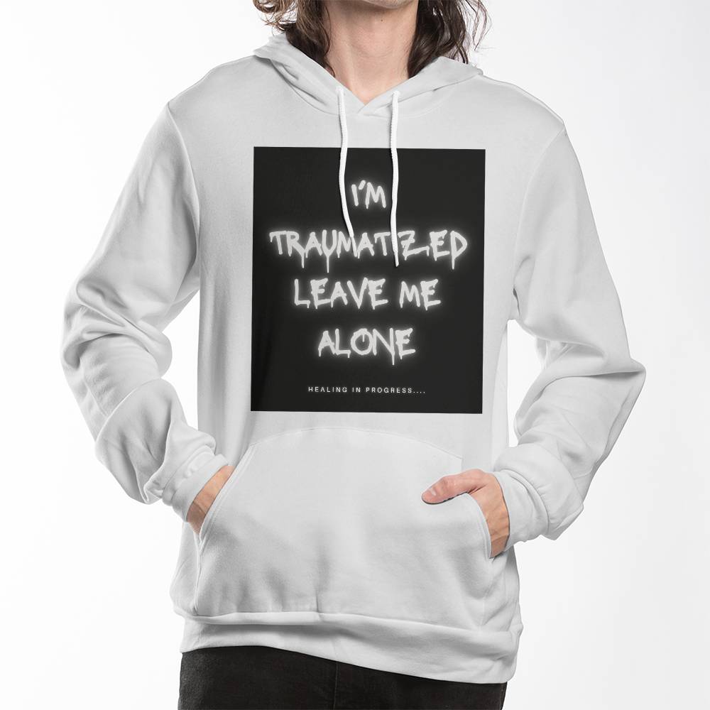 I'm Traumatized Leave Me Alone Hoodie