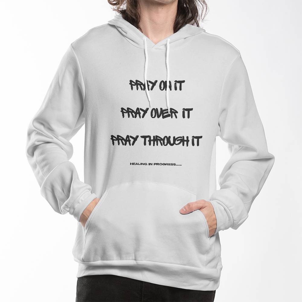 Pray On It. Pray Over It. Pray Through It Hoodie