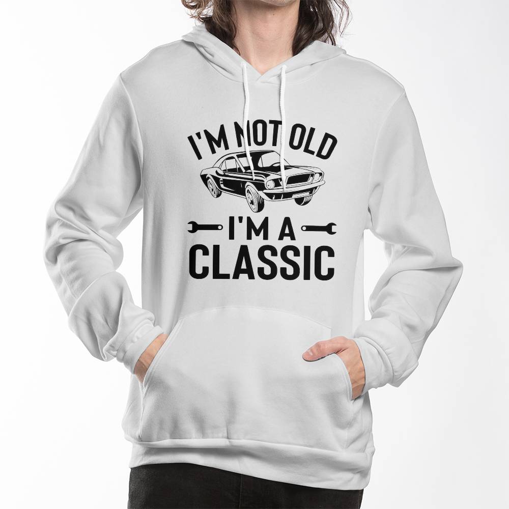 I'm Not Old I'm A Classic Hoodie