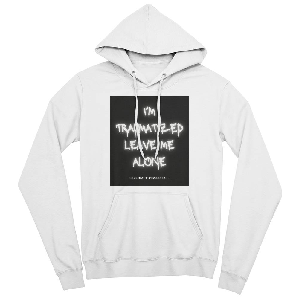 I'm Traumatized Leave Me Alone Hoodie