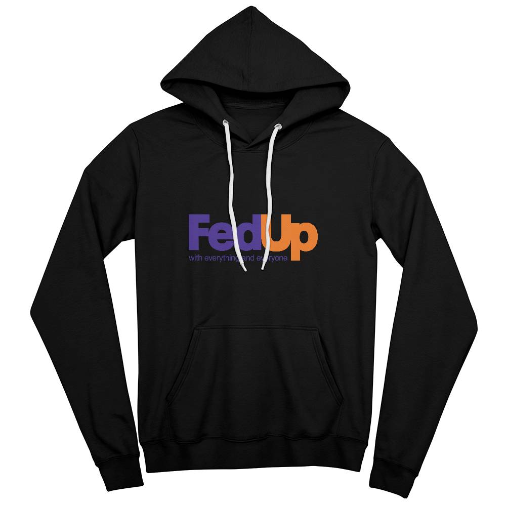 FedUp With Everything and Everyone Hoodie