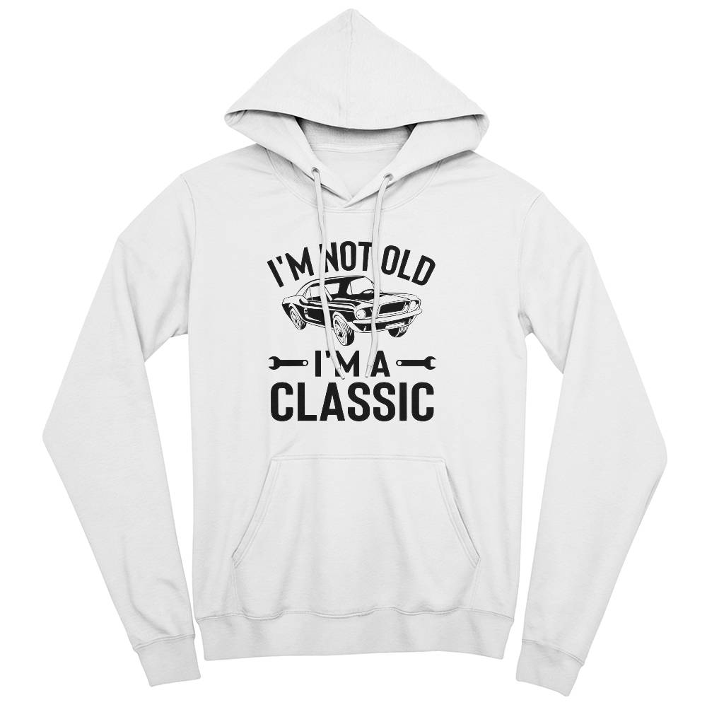 I'm Not Old I'm A Classic Hoodie