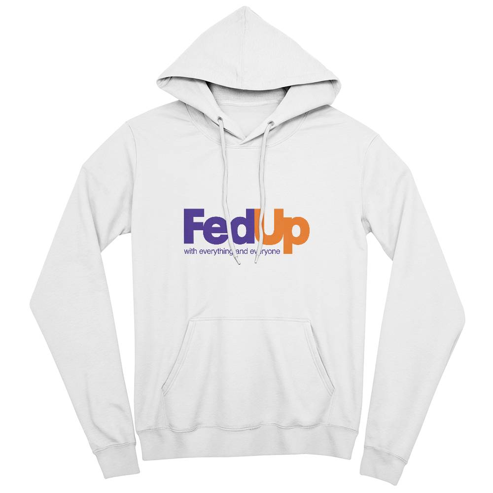 FedUp With Everything and Everyone Hoodie