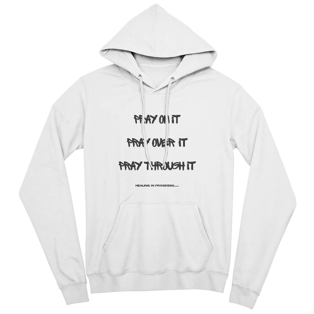 Pray On It. Pray Over It. Pray Through It Hoodie