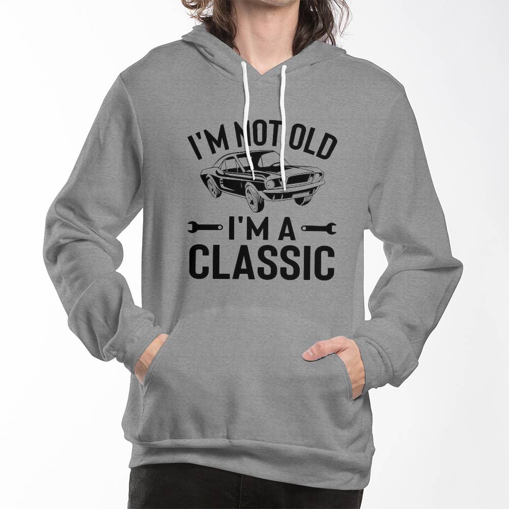 I'm Not Old I'm A Classic Hoodie