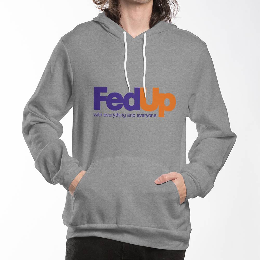 FedUp With Everything and Everyone Hoodie