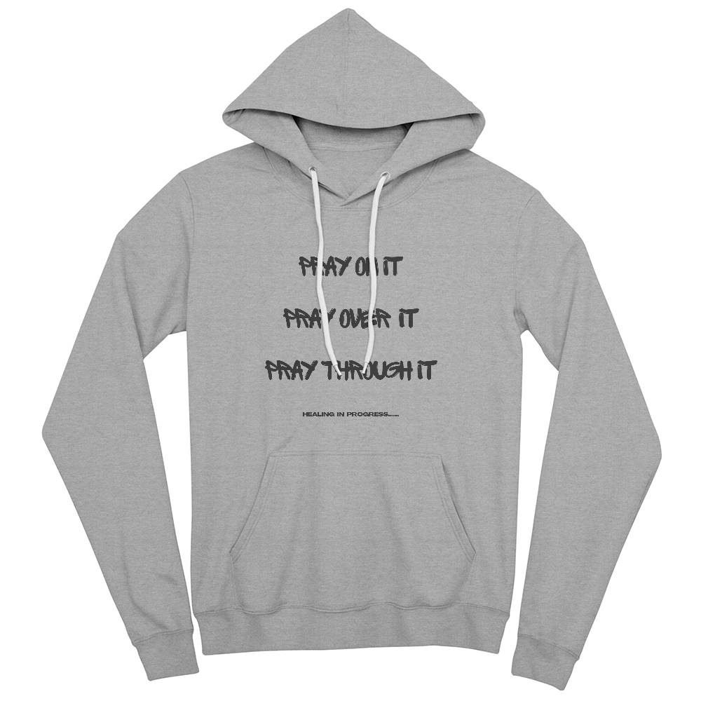 Pray On It. Pray Over It. Pray Through It Hoodie