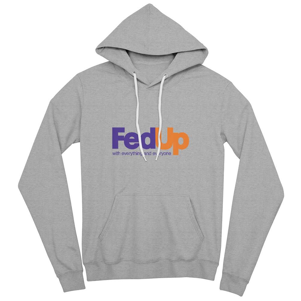 FedUp With Everything and Everyone Hoodie