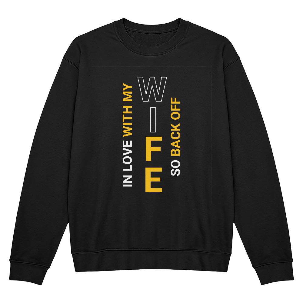 In Love With My Wife So Back Off Sweatshirt