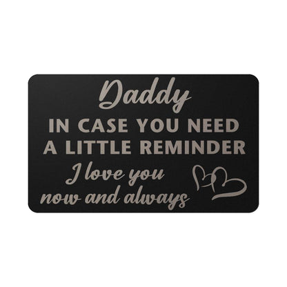 Daddy - In case you need a little reminder - Engraved Wallet Card