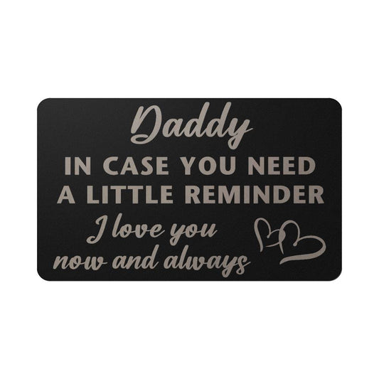 Daddy - In case you need a little reminder - Engraved Wallet Card