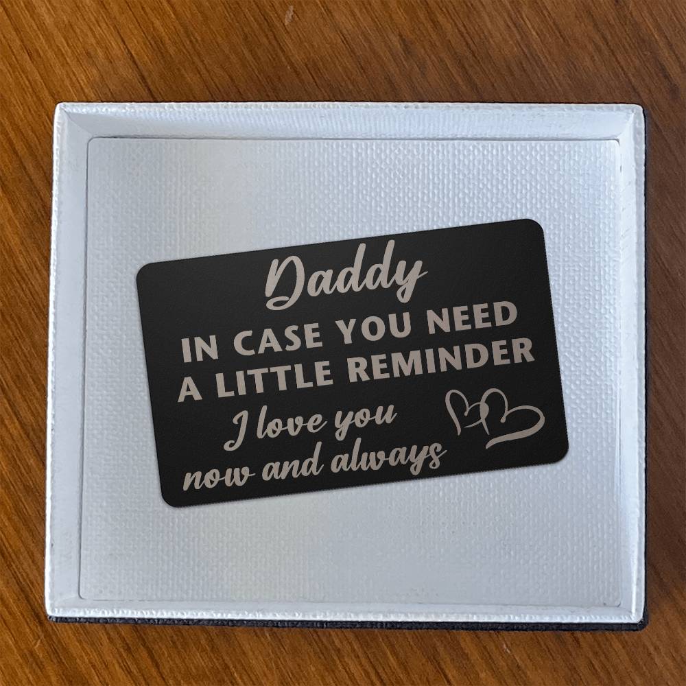 Daddy - In case you need a little reminder - Engraved Wallet Card