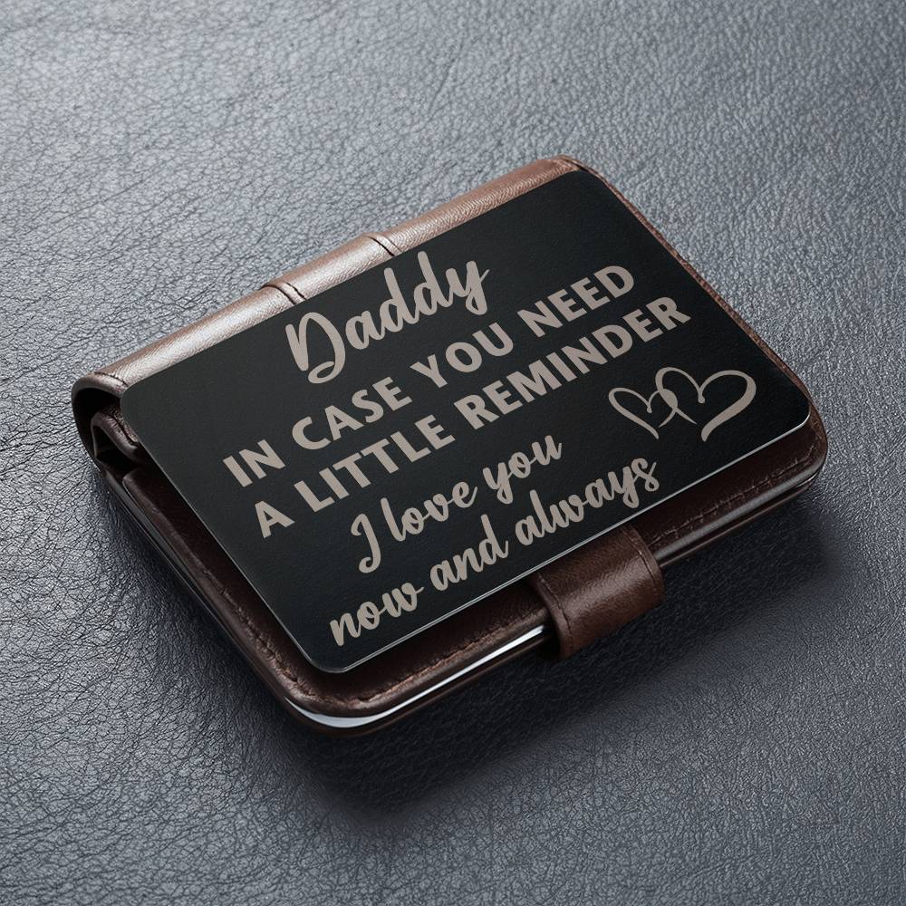 Daddy - In case you need a little reminder - Engraved Wallet Card