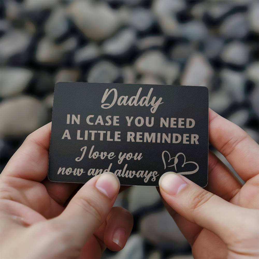 Daddy - In case you need a little reminder - Engraved Wallet Card