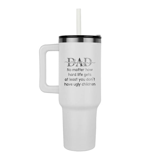 Dad at least you don't have ugly kids - Engraved Hot/Cold Tumbler