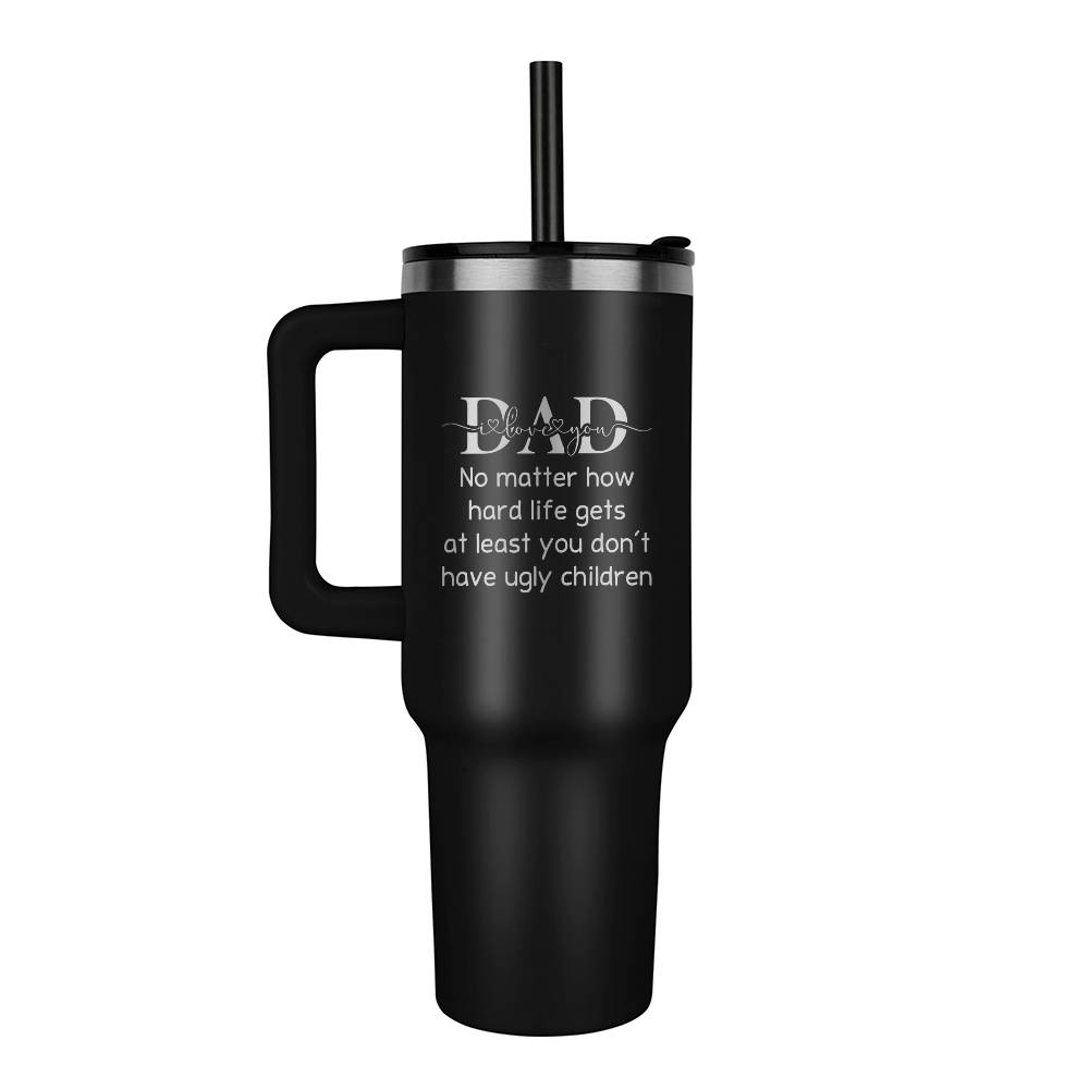 Dad at least you don't have ugly kids - Engraved Hot/Cold Tumbler